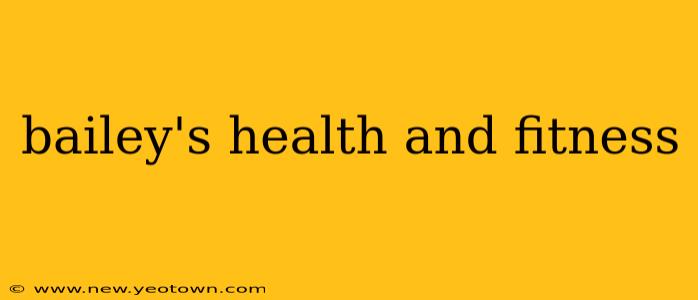 bailey's health and fitness