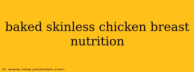 baked skinless chicken breast nutrition
