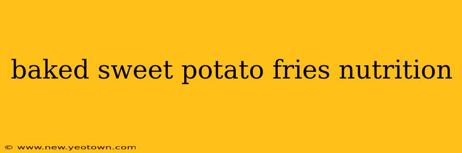 baked sweet potato fries nutrition