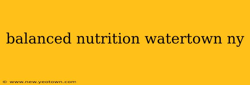 balanced nutrition watertown ny