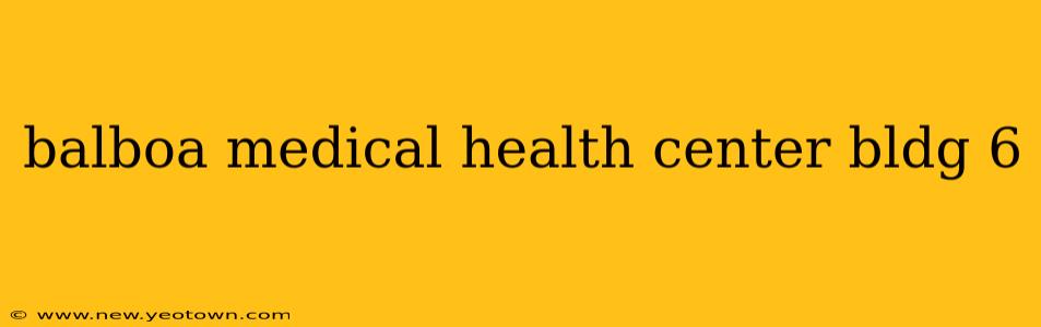 balboa medical health center bldg 6