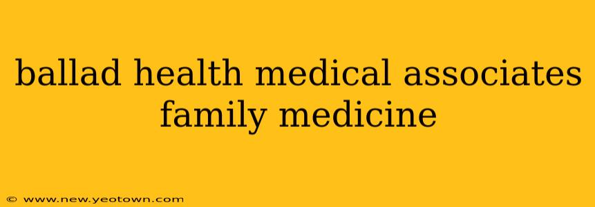 ballad health medical associates family medicine