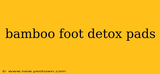 bamboo foot detox pads