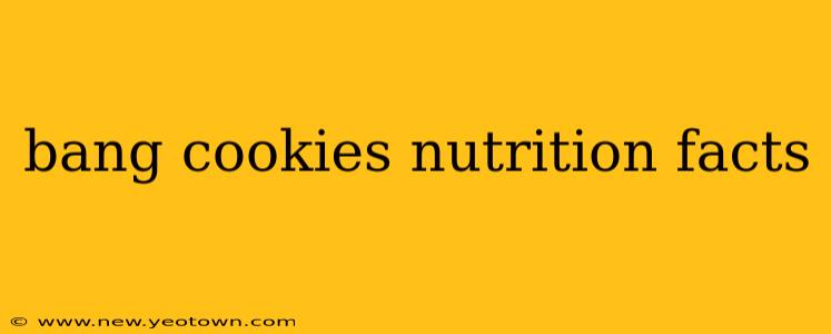 bang cookies nutrition facts