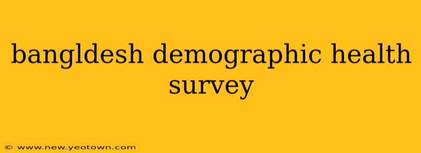 bangldesh demographic health survey
