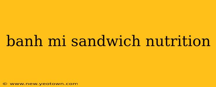 banh mi sandwich nutrition