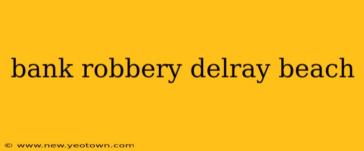 bank robbery delray beach