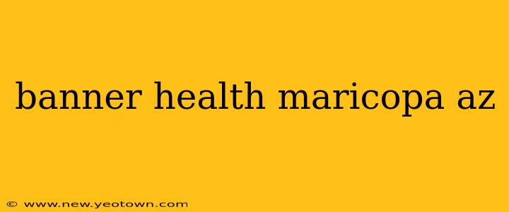 banner health maricopa az