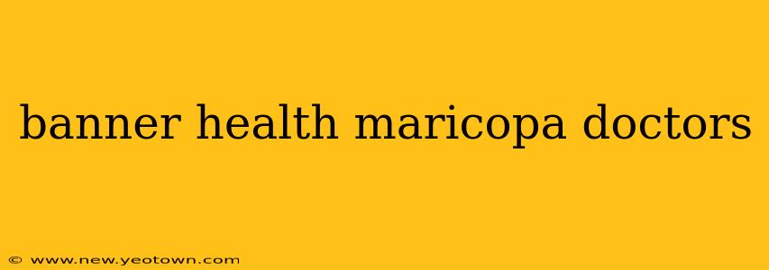 banner health maricopa doctors