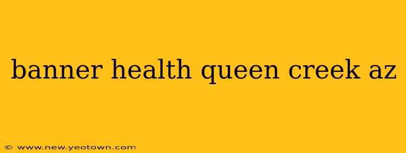 banner health queen creek az