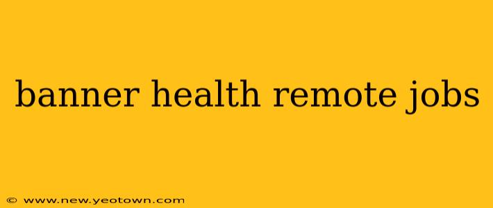 banner health remote jobs