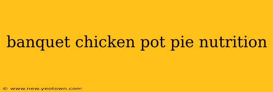 banquet chicken pot pie nutrition