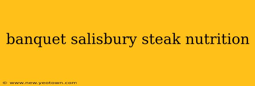 banquet salisbury steak nutrition