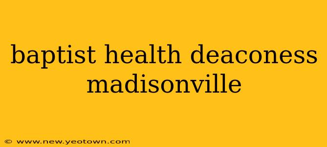 baptist health deaconess madisonville