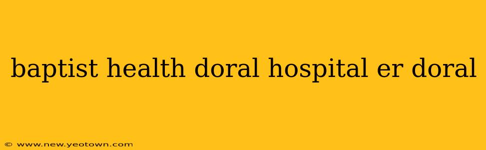 baptist health doral hospital er doral