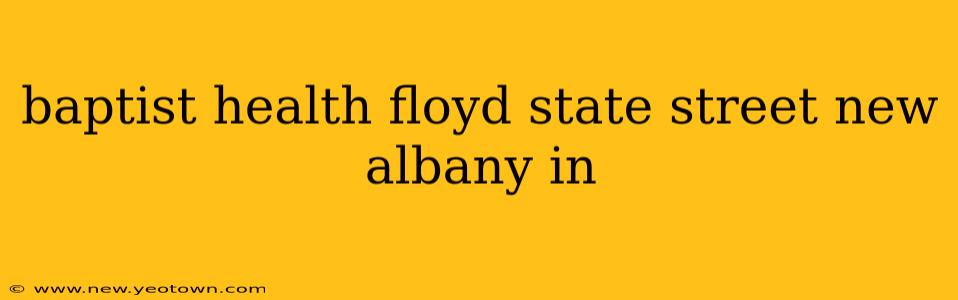 baptist health floyd state street new albany in