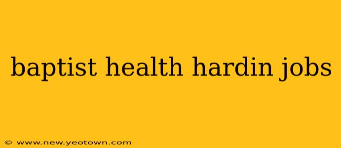 baptist health hardin jobs