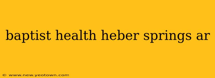 baptist health heber springs ar
