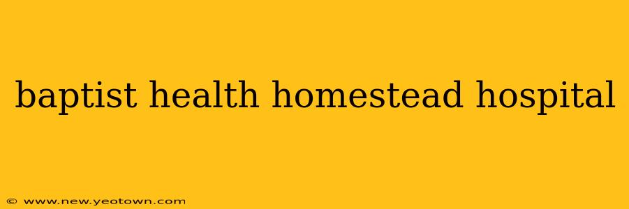 baptist health homestead hospital