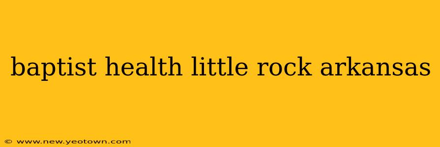 baptist health little rock arkansas