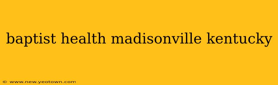 baptist health madisonville kentucky