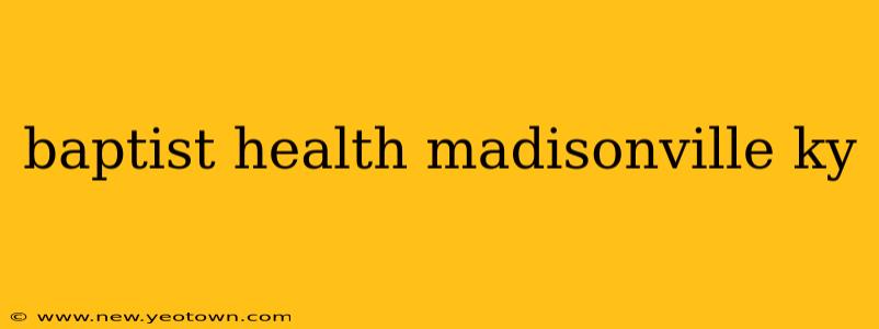 baptist health madisonville ky