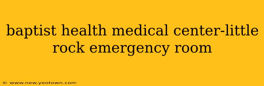 baptist health medical center-little rock emergency room