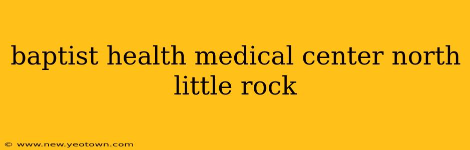 baptist health medical center north little rock