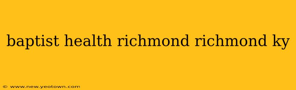 baptist health richmond richmond ky