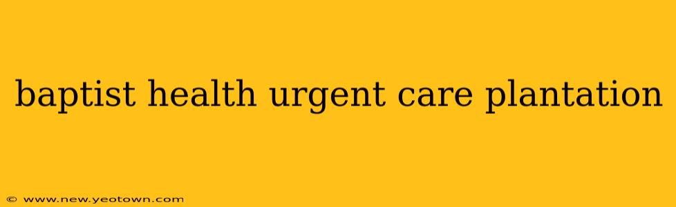 baptist health urgent care plantation
