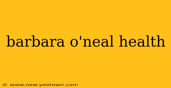 barbara o'neal health