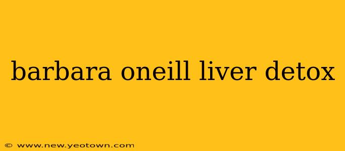 barbara oneill liver detox