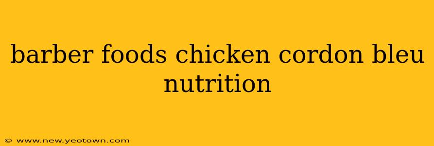 barber foods chicken cordon bleu nutrition