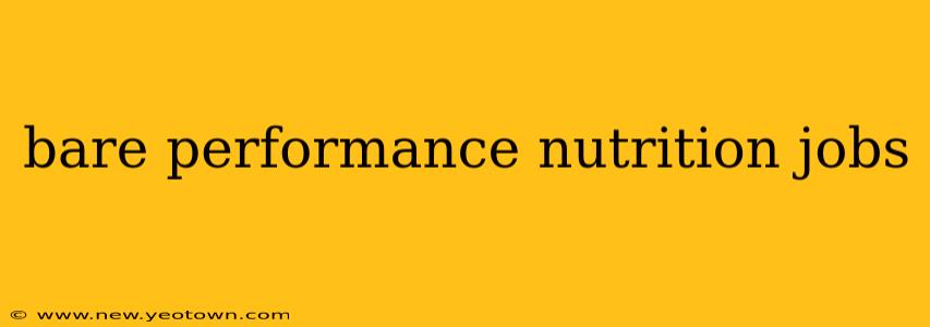 bare performance nutrition jobs