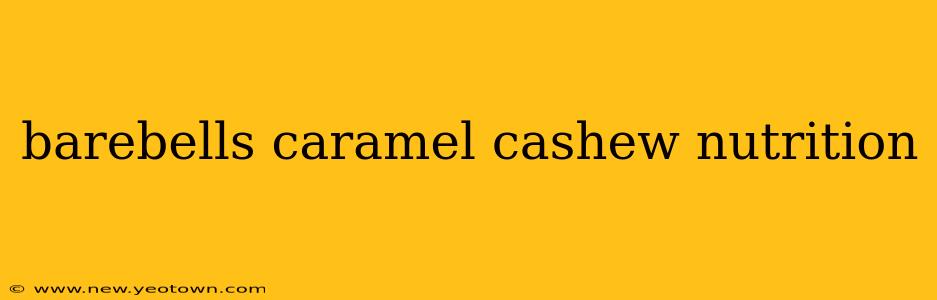 barebells caramel cashew nutrition