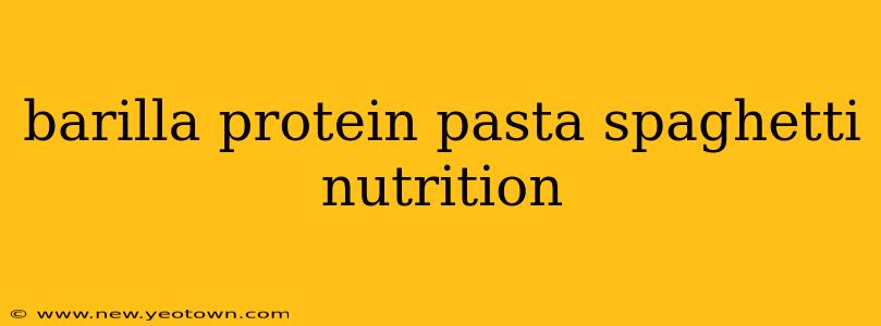 barilla protein pasta spaghetti nutrition