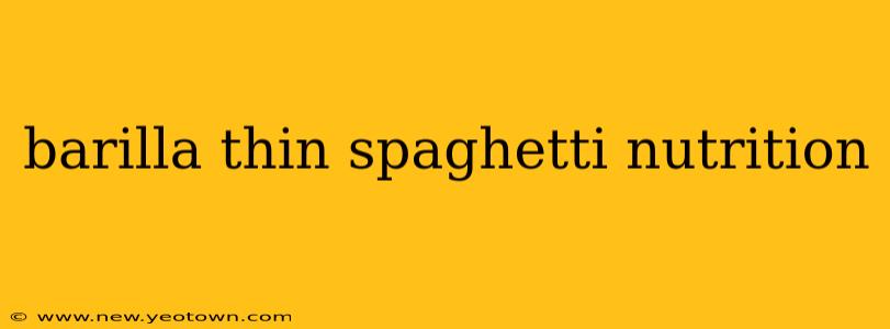 barilla thin spaghetti nutrition