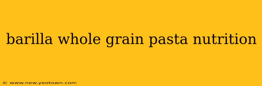 barilla whole grain pasta nutrition