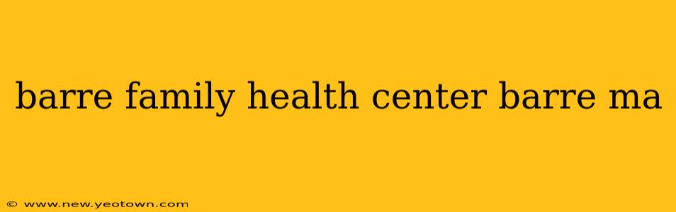 barre family health center barre ma