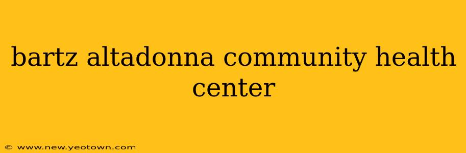 bartz altadonna community health center