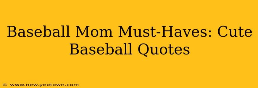 Baseball Mom Must-Haves: Cute Baseball Quotes