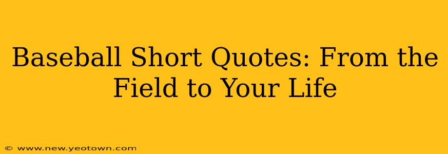 Baseball Short Quotes: From the Field to Your Life