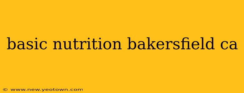 basic nutrition bakersfield ca