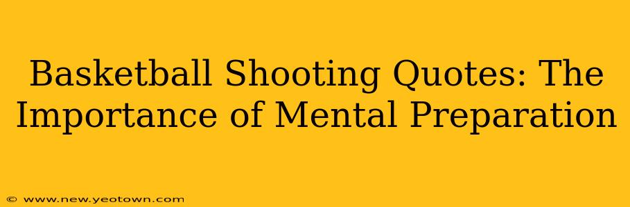 Basketball Shooting Quotes: The Importance of Mental Preparation
