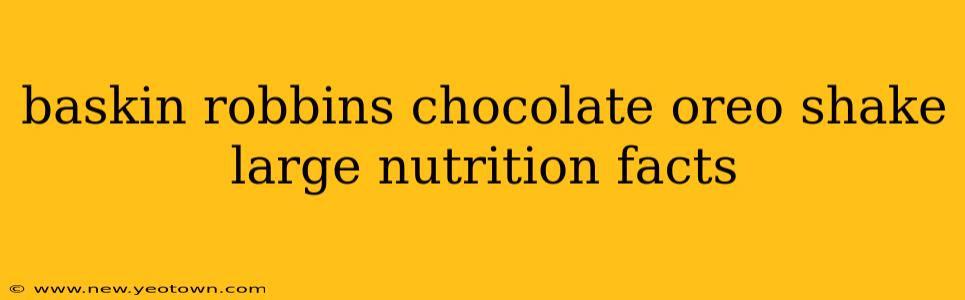 baskin robbins chocolate oreo shake large nutrition facts
