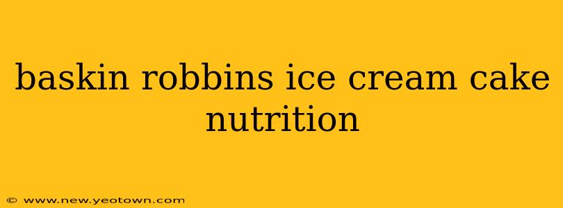 baskin robbins ice cream cake nutrition