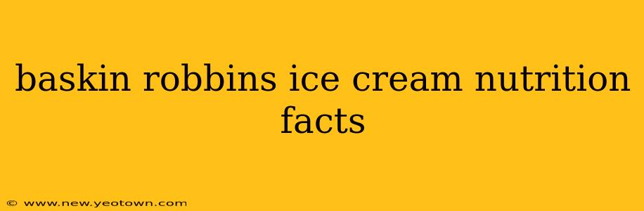 baskin robbins ice cream nutrition facts