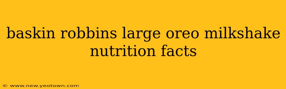 baskin robbins large oreo milkshake nutrition facts