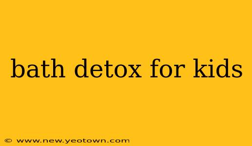 bath detox for kids