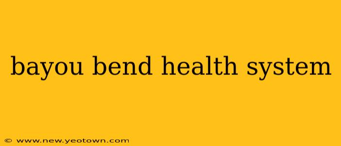 bayou bend health system